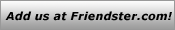 Add us at Friendster.com! Add us at Friendster.com!